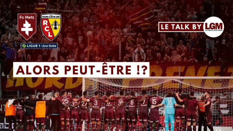 FC Metz - RC Lens : Alors peut-être !? [Le Talk by Let's Go Metz]