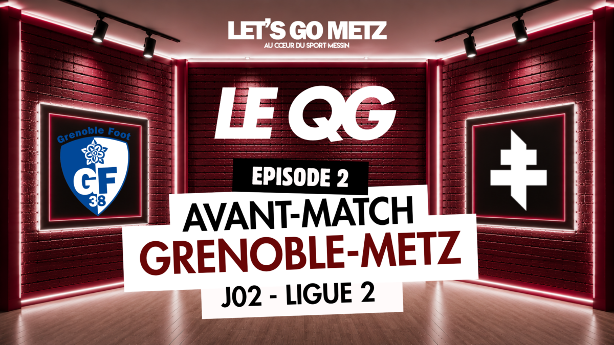 LE QG – Ep. 2 : Grenoble Foot 38 – FC Metz