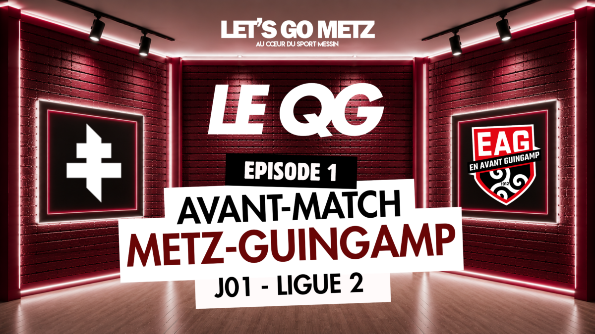 LE QG – Ep. 1 : FC Metz – EA Guingamp